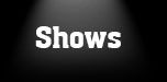 Shows